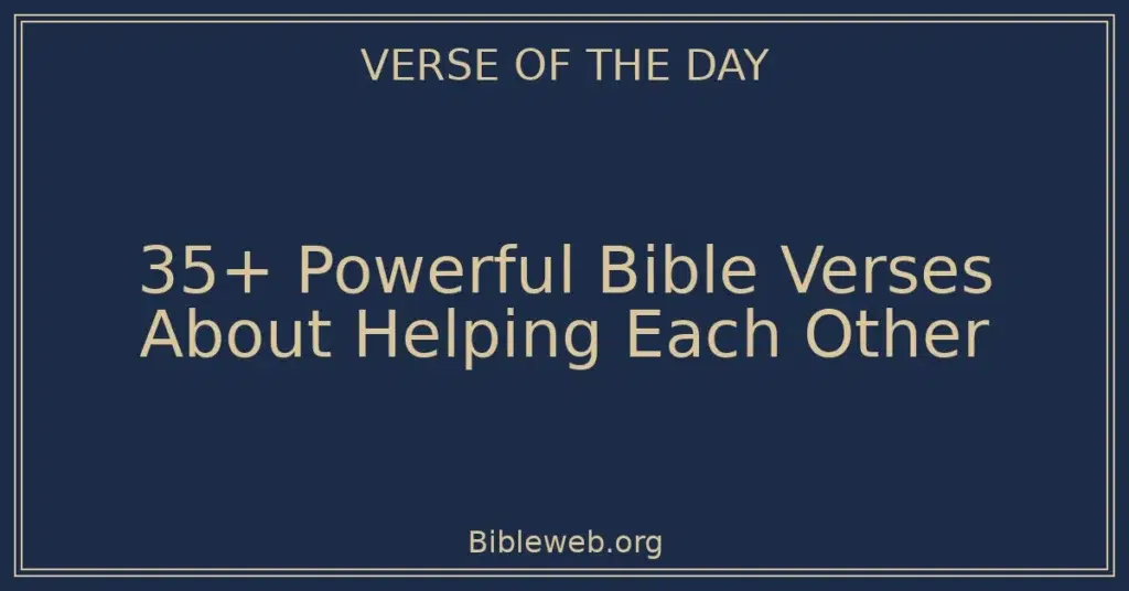 35+ Powerful Bible Verses About Helping Each Other