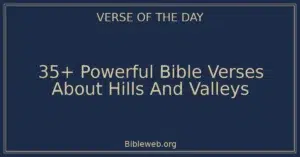 35+ Powerful Bible Verses About Hills And Valleys