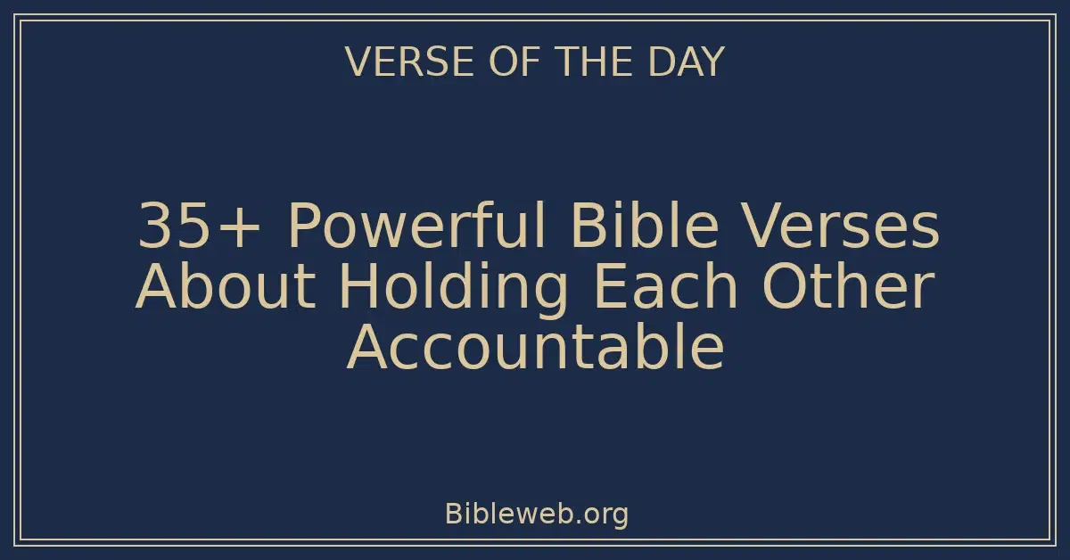 35+ Powerful Bible Verses About Holding Each Other Accountable