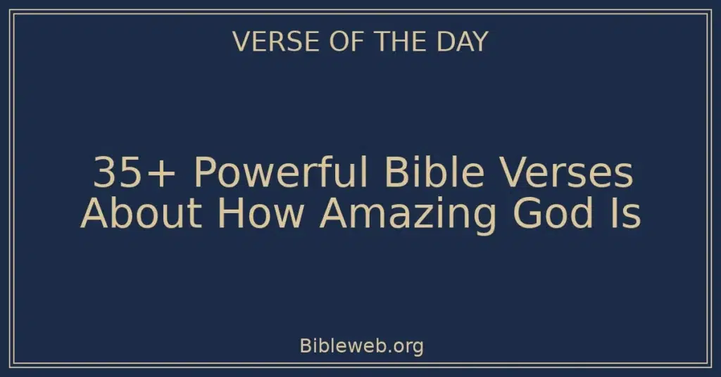 35+ Powerful Bible Verses About How Amazing God Is