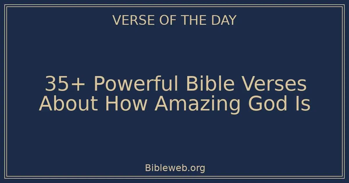 35+ Powerful Bible Verses About How Amazing God Is