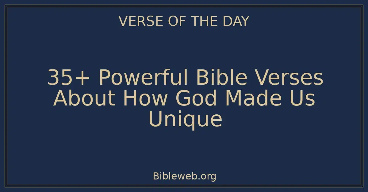 35+ Powerful Bible Verses About How God Made Us Unique