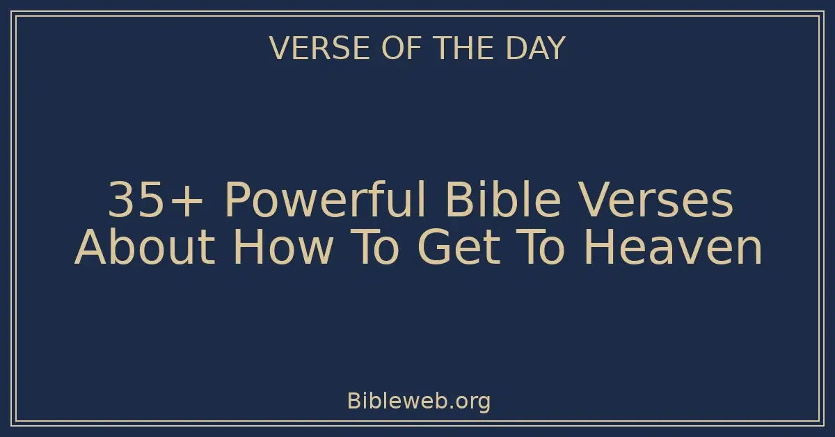 35+ Powerful Bible Verses About How To Get To Heaven
