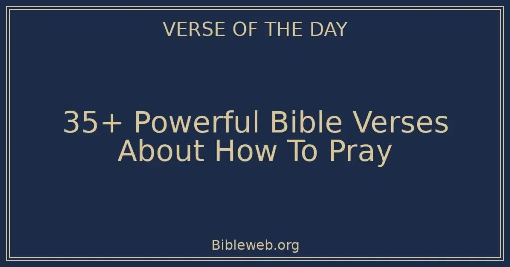 35+ Powerful Bible Verses About How To Pray