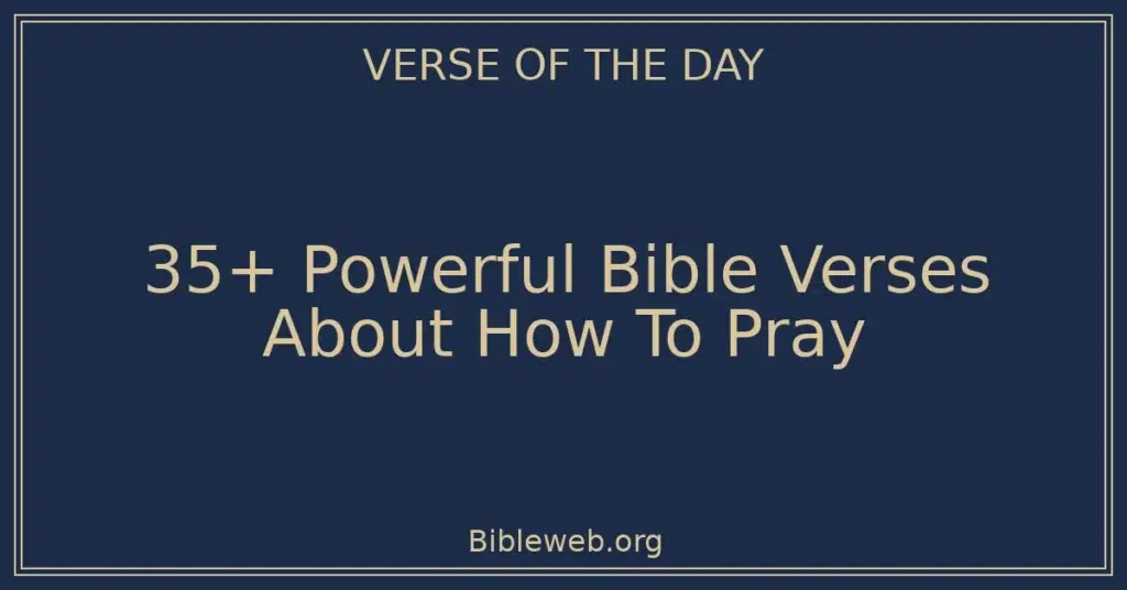 35+ Powerful Bible Verses About How To Pray
