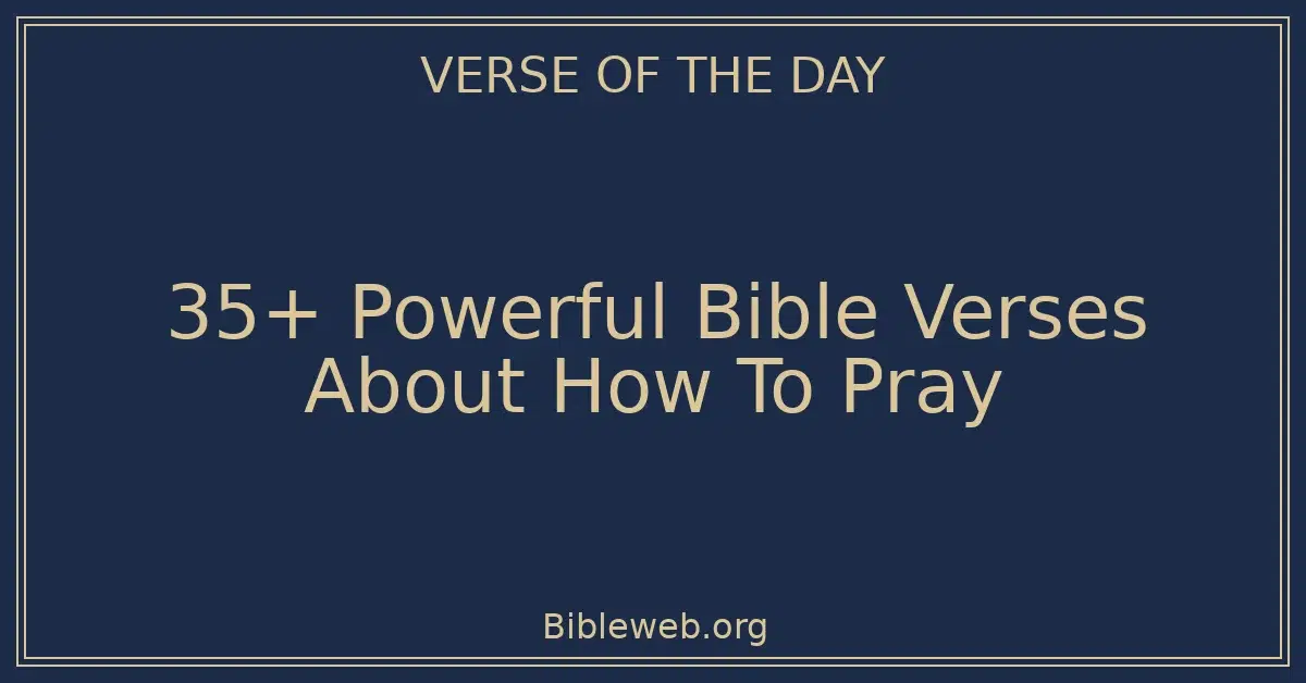 35+ Powerful Bible Verses About How To Pray