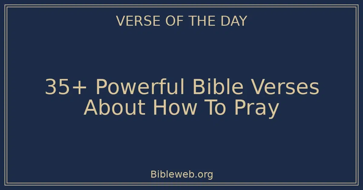 35+ Powerful Bible Verses About How To Pray