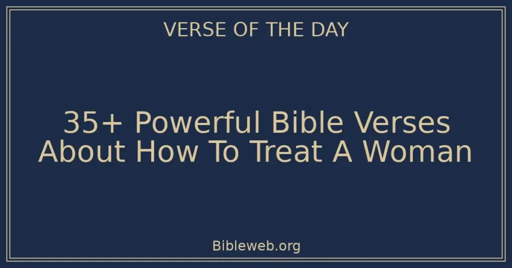 35+ Powerful Bible Verses About How To Treat A Woman