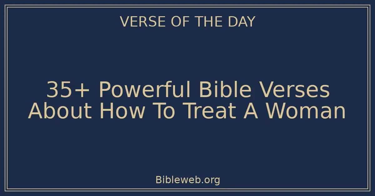 35+ Powerful Bible Verses About How To Treat A Woman