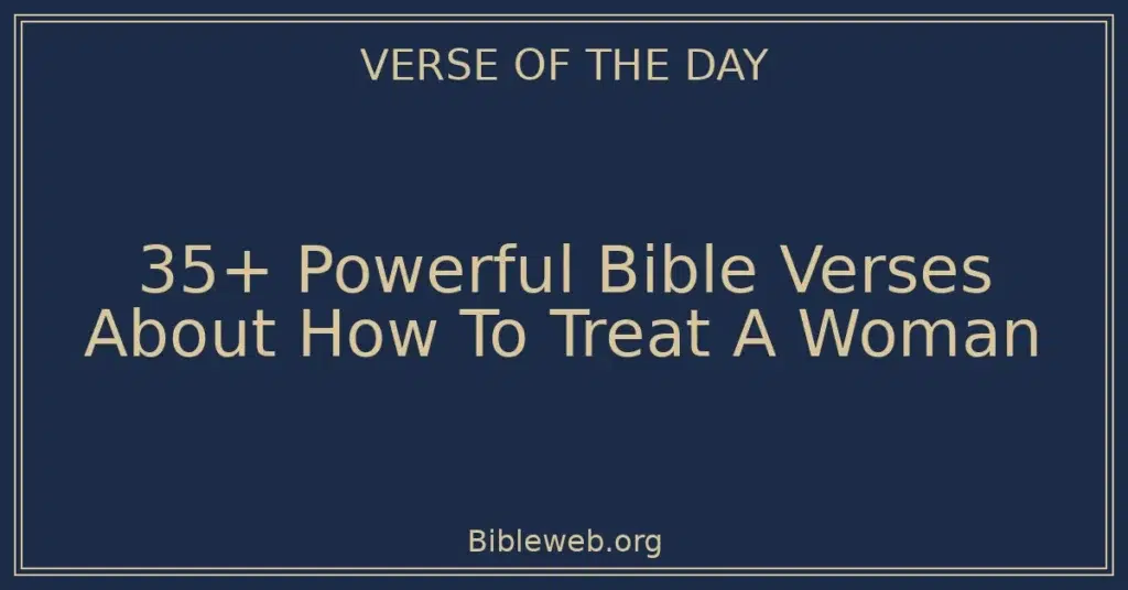 35+ Powerful Bible Verses About How To Treat A Woman