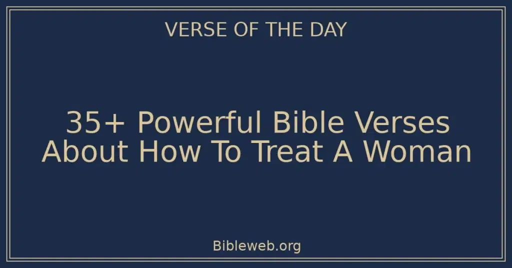 35+ Powerful Bible Verses About How To Treat A Woman