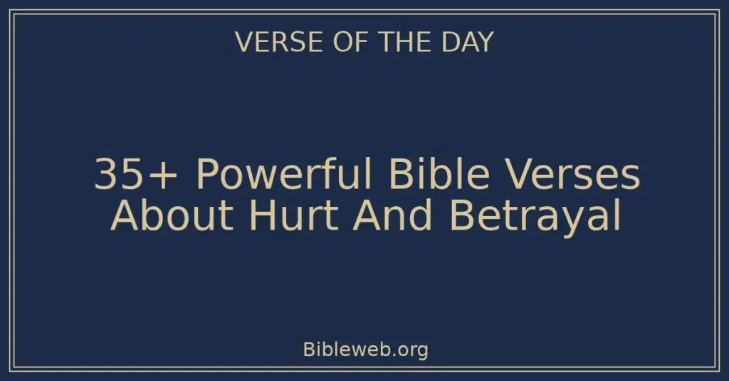 35+ Powerful Bible Verses About Hurt And Betrayal