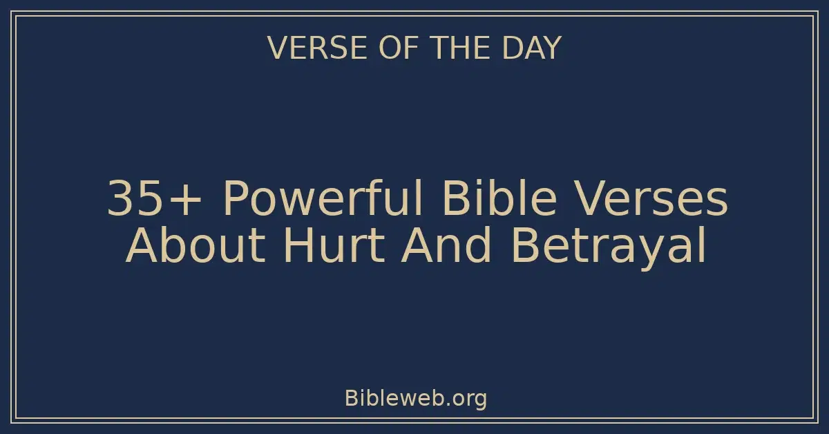 35+ Powerful Bible Verses About Hurt And Betrayal