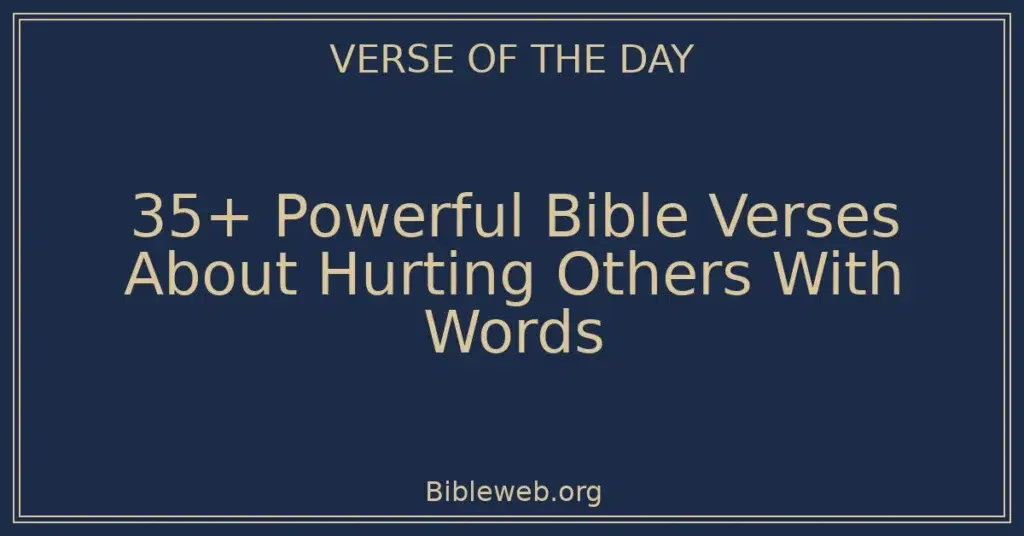 35+ Powerful Bible Verses About Hurting Others With Words