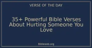 35+ Powerful Bible Verses About Hurting Someone You Love
