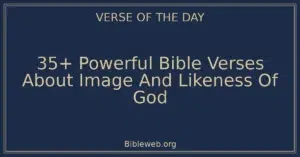 35+ Powerful Bible Verses About Image And Likeness Of God