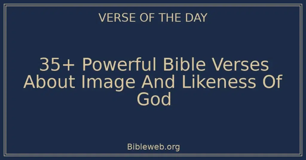 35+ Powerful Bible Verses About Image And Likeness Of God