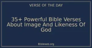 35+ Powerful Bible Verses About Image And Likeness Of God