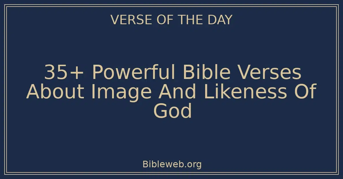 35+ Powerful Bible Verses About Image And Likeness Of God