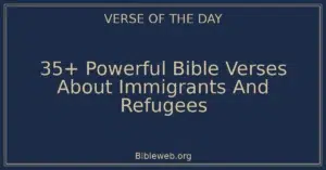 35+ Powerful Bible Verses About Immigrants And Refugees