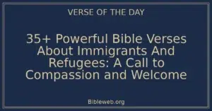 35+ Powerful Bible Verses About Immigrants And Refugees: A Call to Compassion and Welcome