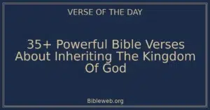 35+ Powerful Bible Verses About Inheriting The Kingdom Of God