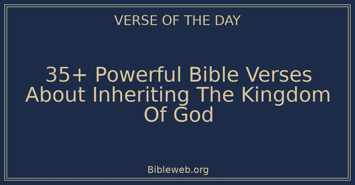 35+ Powerful Bible Verses About Inheriting The Kingdom Of God
