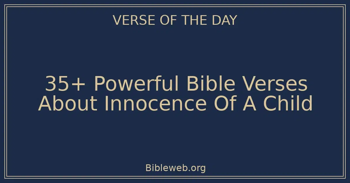 35+ Powerful Bible Verses About Innocence Of A Child