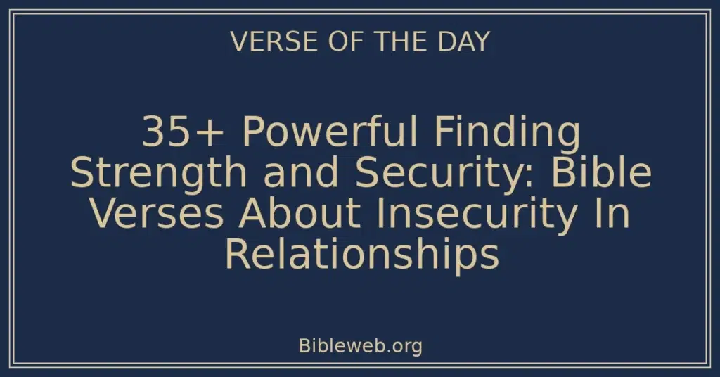35+ Powerful Finding Strength and Security: Bible Verses About Insecurity In Relationships