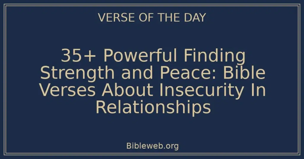 35+ Powerful Finding Strength and Peace: Bible Verses About Insecurity In Relationships