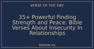 35+ Powerful Finding Strength and Peace: Bible Verses About Insecurity In Relationships