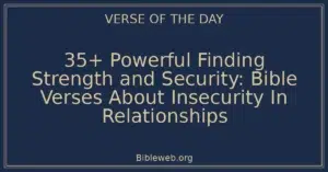 35+ Powerful Finding Strength and Security: Bible Verses About Insecurity In Relationships