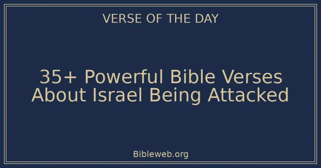 35+ Powerful Bible Verses About Israel Being Attacked