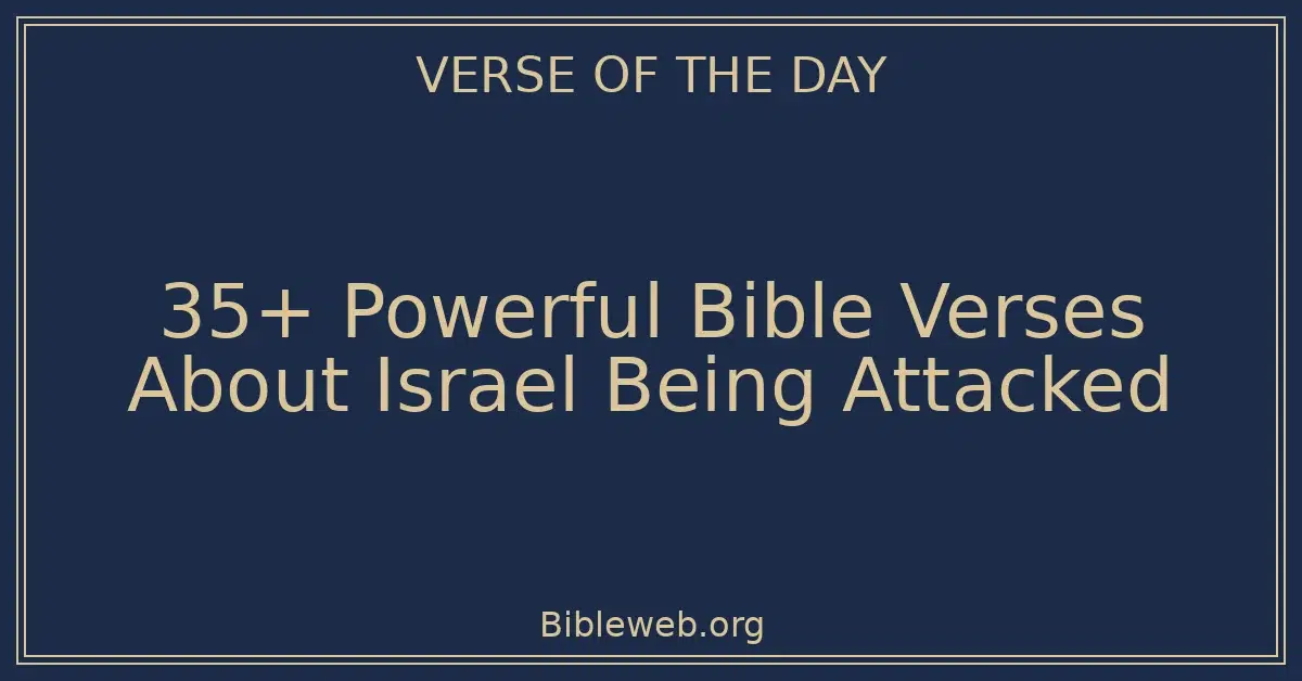 35+ Powerful Bible Verses About Israel Being Attacked