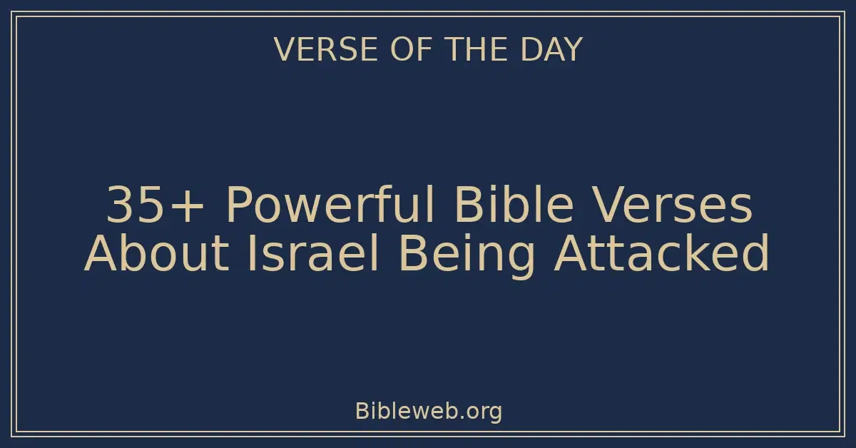35+ Powerful Bible Verses About Israel Being Attacked
