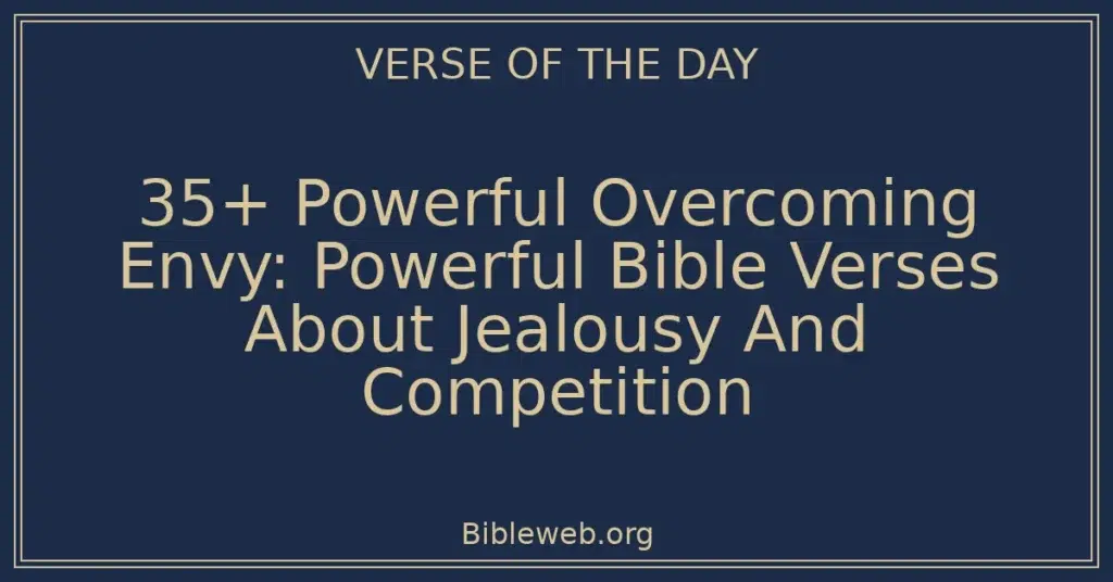 35+ Powerful Overcoming Envy: Powerful Bible Verses About Jealousy And Competition