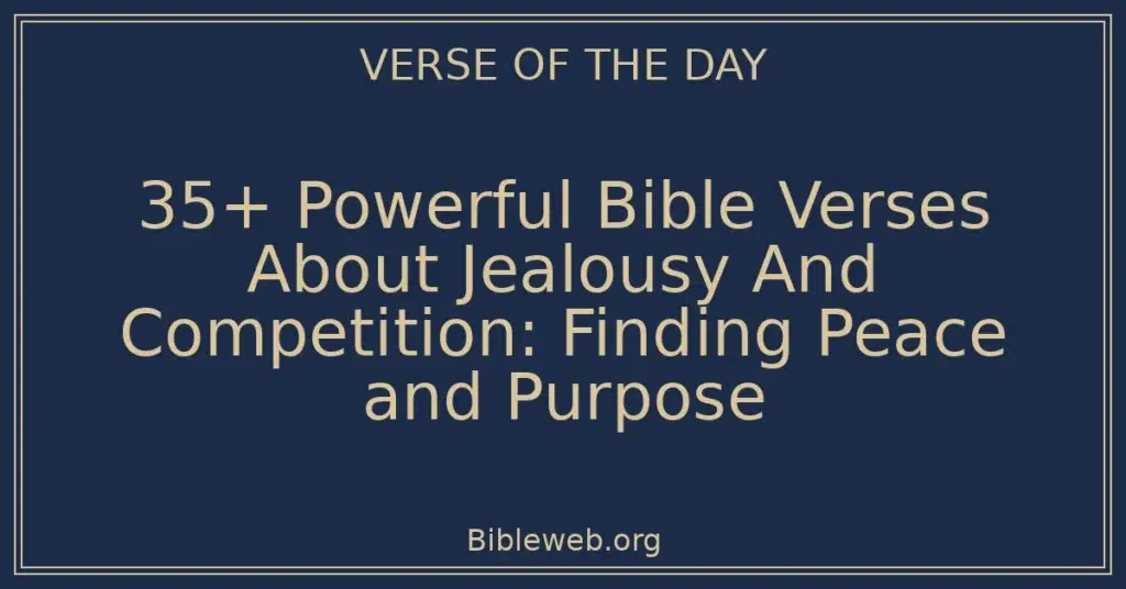 35+ Powerful Bible Verses About Jealousy And Competition: Finding Peace and Purpose