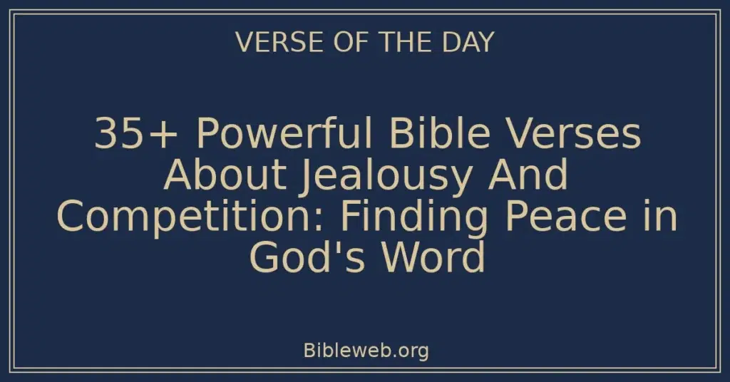 35+ Powerful Bible Verses About Jealousy And Competition: Finding Peace in God's Word