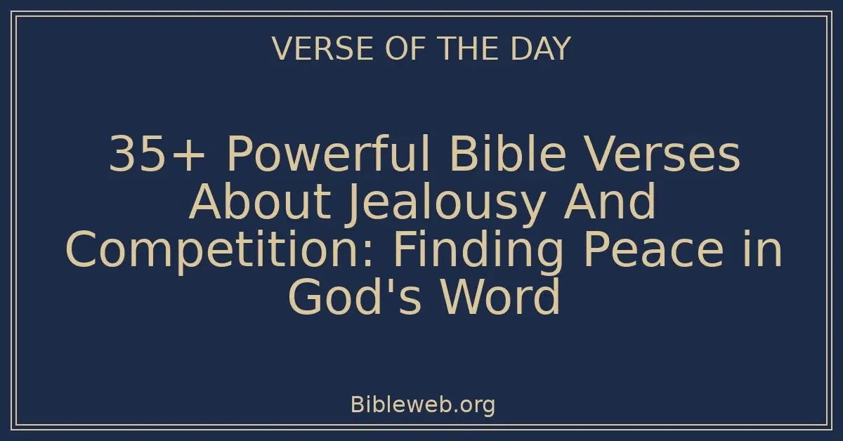 35+ Powerful Bible Verses About Jealousy And Competition: Finding Peace in God's Word