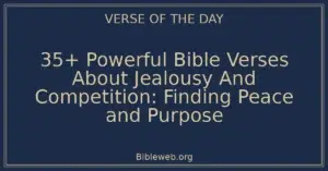 35+ Powerful Bible Verses About Jealousy And Competition: Finding Peace and Purpose