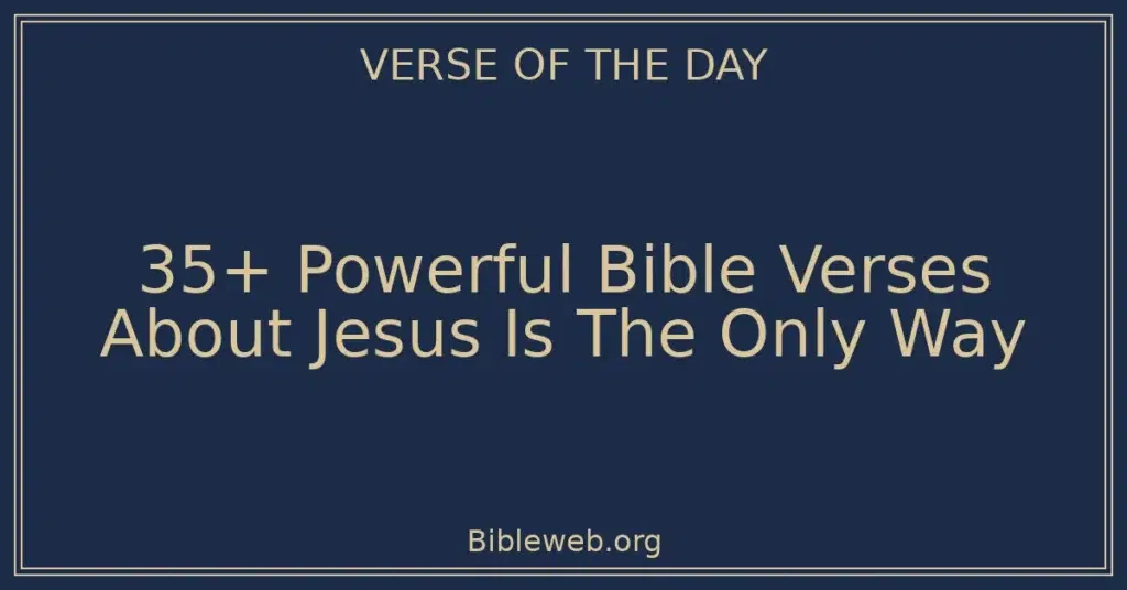 35+ Powerful Bible Verses About Jesus Is The Only Way