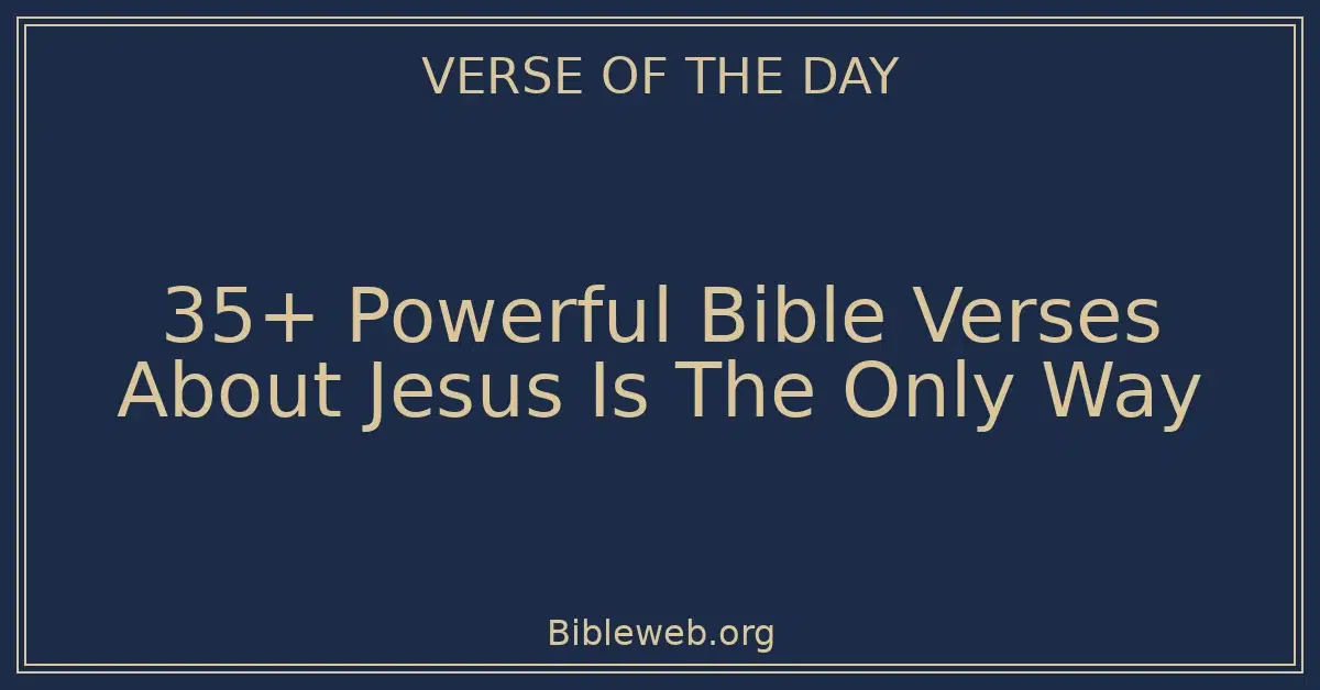 35+ Powerful Bible Verses About Jesus Is The Only Way