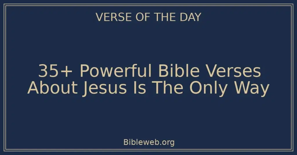 35+ Powerful Bible Verses About Jesus Is The Only Way