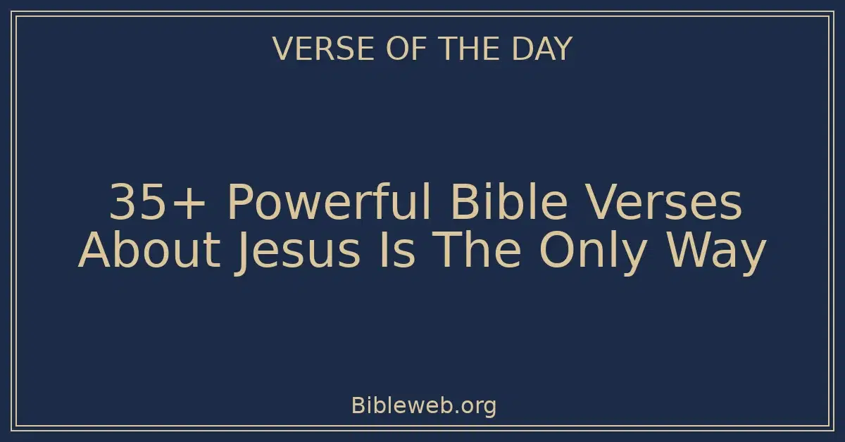 35+ Powerful Bible Verses About Jesus Is The Only Way