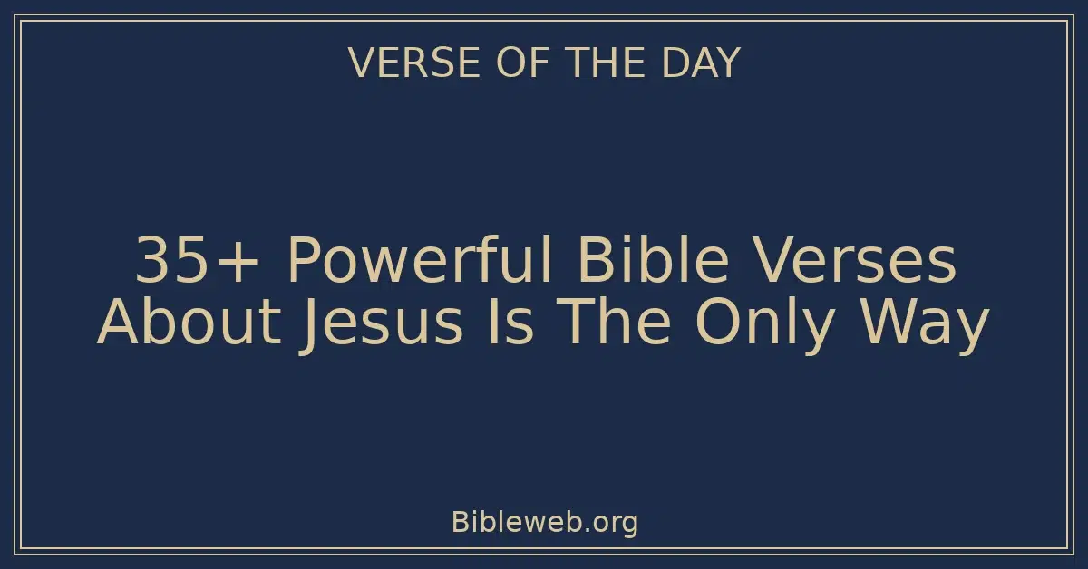 35+ Powerful Bible Verses About Jesus Is The Only Way