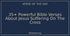 35+ Powerful Bible Verses About Jesus Suffering On The Cross