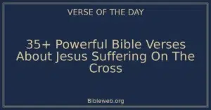 35+ Powerful Bible Verses About Jesus Suffering On The Cross