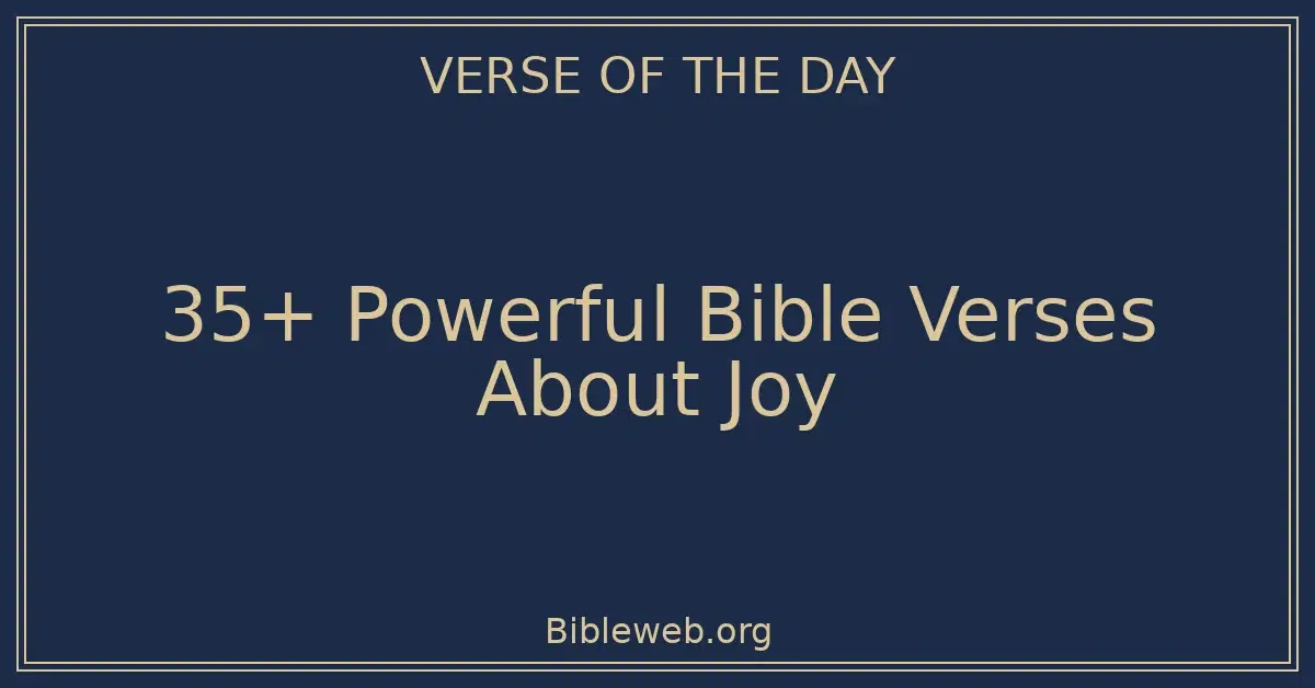35+ Powerful Bible Verses About Joy