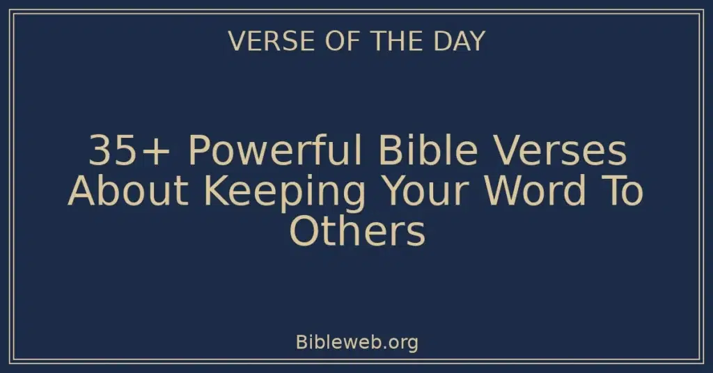 35+ Powerful Bible Verses About Keeping Your Word To Others