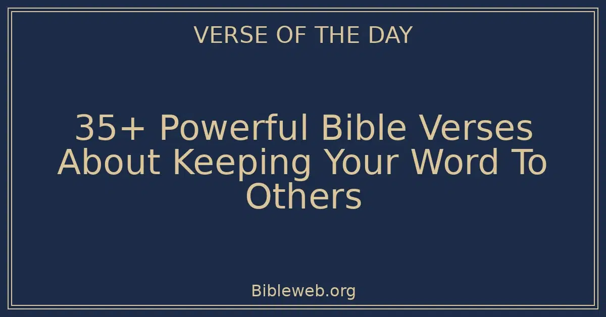 35+ Powerful Bible Verses About Keeping Your Word To Others
